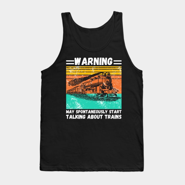 WARNING May Spontaneously Start Talking About TRAINS Tank Top by JustBeSatisfied